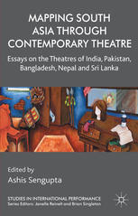 Mapping South Asia Through Contemporary Theatre Essays On The Theatres Of India Pakistan Bangladesh Nepal And Sri Lanka Ashis Sengupta Eds
