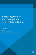 Exoticizing The Past In Contemporary Neohistorical Fiction Elodie Rousselot Eds