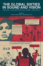 The Global Sixties In Sound And Vision Media Counterculture Revolt Timothy Scott Brown