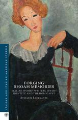 Forging Shoah Memories Italian Women Writers Jewish Identity And The Holocaust Stefania Lucamante Auth