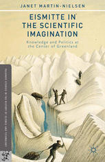 Eismitte In The Scientific Imagination Knowledge And Politics At The Center Of Greenland Janet Martinnielsen Auth