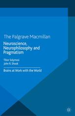 Neuroscience Neurophilosophy And Pragmatism Brains At Work With The World Tibor Solymosi