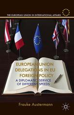 European Union Delegations In Eu Foreign Policy A Diplomatic Service Of Different Speeds Frauke Austermann Auth