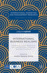 International Business Realisms Globalizing Locally Responsive And Internationally Connected Business Disciplines Anshu Saxena Arora Eds