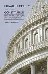 Private Property And The Constitution State Powers Public Rights And Economic Liberties James L Huffman Auth