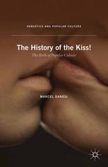 The History Of The Kiss The Birth Of Popular Culture 1st Edition Marcel Danesi Auth