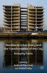 Neoliberal Urban Policy And The Transformation Of The City Reshaping Dublin Andrew Maclaran