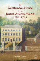 The Gentlemans House In The British Atlantic World 16801780 Stephen Hague Auth