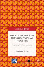 The Economics Of The Audiovisual Industry Financing Tv Film And Web 1st Edition Mario La Torre