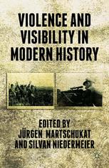 Violence And Visibility In Modern History Jrgen Martschukat