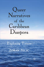 Queer Narratives Of The Caribbean Diaspora Exploring Tactics Zoran Pecic Auth