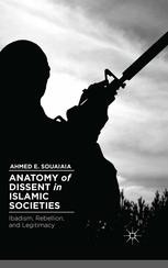 Anatomy Of Dissent In Islamic Societies Ibadism Rebellion And Legitimacy Ahmed E Souaiaia Auth