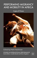 Performing Migrancy And Mobility In Africa Cape Of Flows Mark Fleishman Eds
