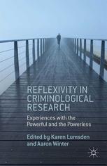 Reflexivity In Criminological Research Experiences With The Powerful And The Powerless Karen Lumsden
