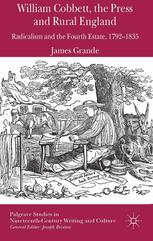 William Cobbett The Press And Rural England Radicalism And The Fourth Estate 17921835 James Grande Auth