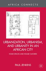 Urbanization Urbanism And Urbanity In An African City Home Spaces And House Cultures Paul Jenkins Auth