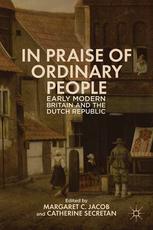 In Praise Of Ordinary People Early Modern Britain And The Dutch Republic Margaret C Jacob
