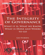 The Integrity Of Governance What It Is What We Know What Is Done And Where To Go Leo Huberts Auth