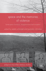 Space And The Memories Of Violence Landscapes Of Erasure Disappearance And Exception Estela Schindel
