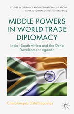 Middle Powers In World Trade Diplomacy India South Africa And The Doha Development Agenda Charalampos Efstathopoulos Auth