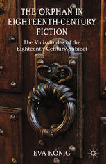 The Orphan In Eighteenthcentury Fiction The Vicissitudes Of The Eighteenthcentury Subject Eva Knig Auth
