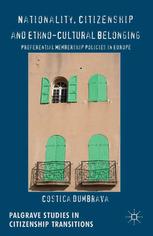 Nationality Citizenship And Ethnocultural Belonging Preferential Membership Policies In Europe Costica Dumbrava Auth