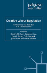 Creative Labour Regulation Indeterminacy And Protection In An Uncertain World Deirdre Mccann