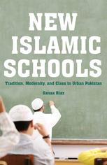 New Islamic Schools Tradition Modernity And Class In Urban Pakistan Sanaa Riaz Auth