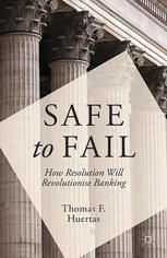 Safe To Fail How Resolution Will Revolutionise Banking Thomas F Huertas Auth