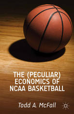 The Peculiar Economics Of Ncaa Basketball Todd A Mcfall Auth