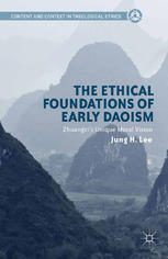 The Ethical Foundations Of Early Daoism Zhuangzis Unique Moral Vision Jung H Lee Auth