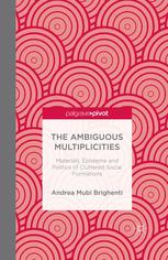 The Ambiguous Multiplicities Materials Episteme And Politics Of Cluttered Social Formations Andrea Mubi Brighenti Auth