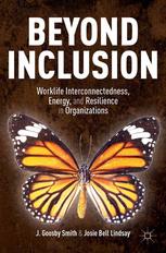 Beyond Inclusion Worklife Interconnectedness Energy And Resilience In Organizations J Goosby Smith