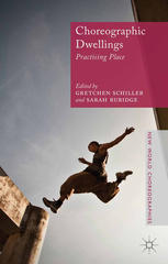 Choreographic Dwellings Practising Place Gretchen Schiller Sarah Rubidge Eds