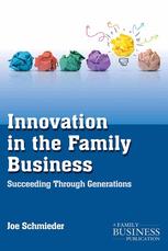 Innovation In The Family Business Succeeding Through Generations 1st Edition Joe Schmieder Auth