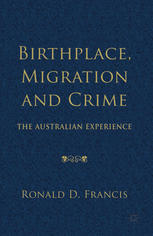 Birthplace Migration And Crime The Australian Experience Ronald D Francis Auth