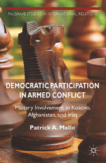 Democratic Participation In Armed Conflict Military Involvement In Kosovo Afghanistan And Iraq Patrick A Mello Auth