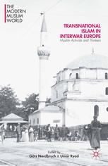 Transnational Islam In Interwar Europe Muslim Activists And Thinkers Gtz Nordbruch