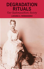 Degradation Rituals Our Sadomasochistic Society Lisiunia A Romanienko Auth