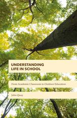Understanding Life In School From Academic Classroom To Outdoor Education John Quay Auth