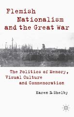 Flemish Nationalism And The Great War The Politics Of Memory Visual Culture And Commemoration Karen D Shelby Auth