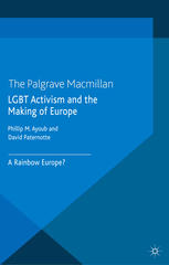 Lgbt Activism And The Making Of Europe A Rainbow Europe Phillip M Ayoub
