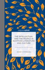 The Intellectual And The People In Egyptian Literature And Culture Amra And The 2011 Revolution Ayman A Eldesouky Auth