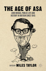The Age Of Asa Lord Briggs Public Life And History In Britain Since 1945 Miles Taylor Eds