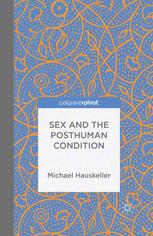 Sex And The Posthuman Condition Michael Hauskeller Auth
