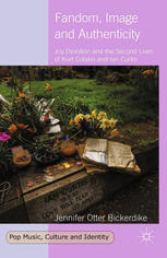 Fandom Image And Authenticity Joy Devotion And The Second Lives Of Kurt Cobain And Ian Curtis Jennifer Otter Bickerdike Auth