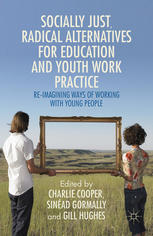 Socially Just Radical Alternatives For Education And Youth Work Practice Reimagining Ways Of Working With Young People Charlie Cooper