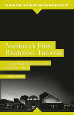 Americas First Regional Theatre The Cleveland Play House And Its Search For A Home Jeffrey Ullom Auth