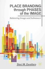 Place Branding Through Phases Of The Image Balancing Image And Substance Staci M Zavattaro Auth