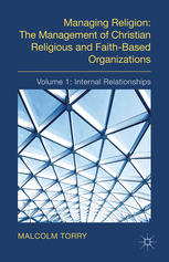 Managing Religion The Management Of Christian Religious And Faithbased Organizations Volume 1 Internal Relationships Malcolm Torry Auth